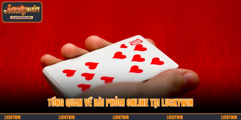 Tổng quan về bài phỏm online tại LUCKYWIN