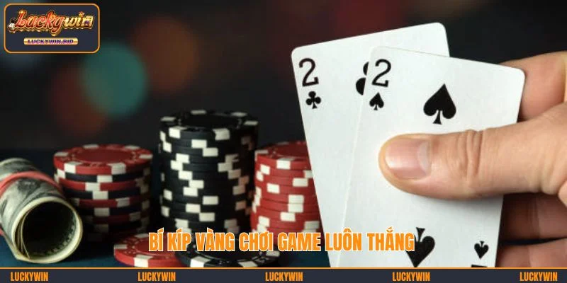 Bí kíp vàng chơi game luôn thắng